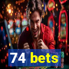 74 bets